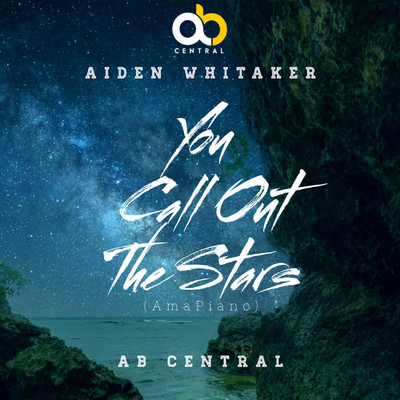 シングル/YOU CALL OUT THE STARS (AMAPIANO)/AB Central & Aiden Whitaker