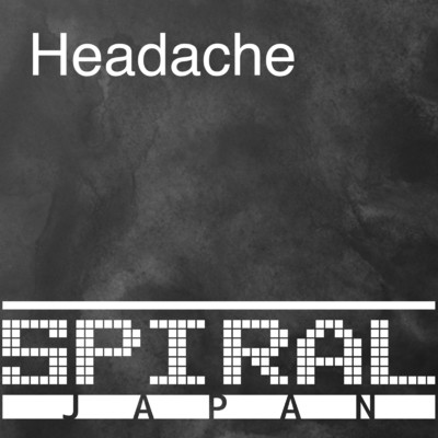 Headache/SPIRAL JAPAN