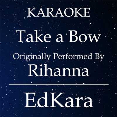Take a Bow (Originally Performed by Rihanna) [Karaoke No Guide Melody Version]/EdKara