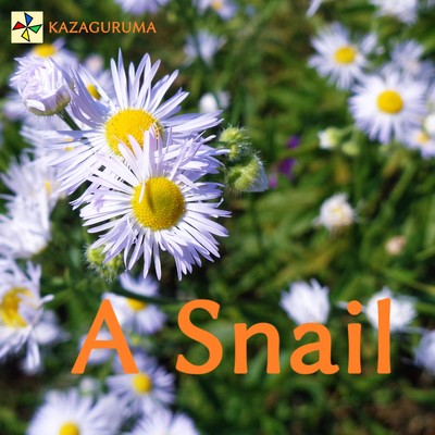 A Snail/KAZAGURUMA