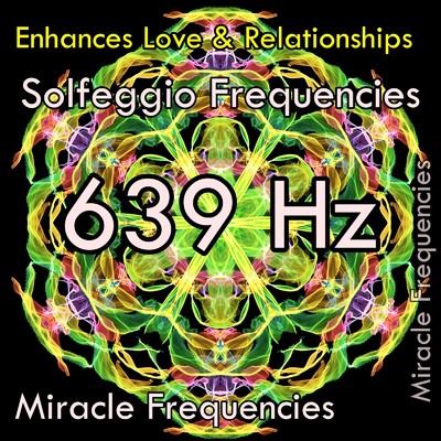 アルバム/639 Hz 愛のソルフェジオ周波数 人間関係の向上 人とのつながりの調和 愛の調和の為に ／ 瞑想音楽・ヨガ音楽・ヒーリング音楽・Spa音楽/Miracle Frequencies
