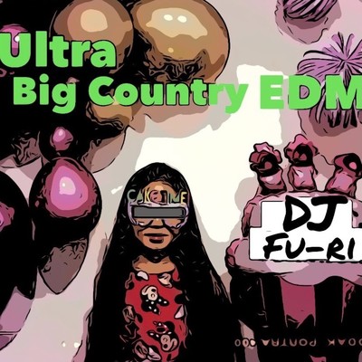 Ultra Big Country EDM/DJ Fu-Ri