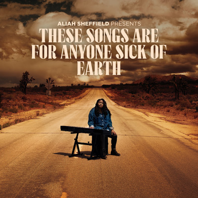 These Songs Are For Anyone Sick Of Earth (Explicit)/Aliah Sheffield