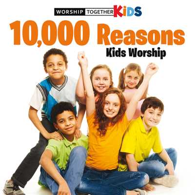 10,000 Reasons Kids Worship/Worship Together Kids