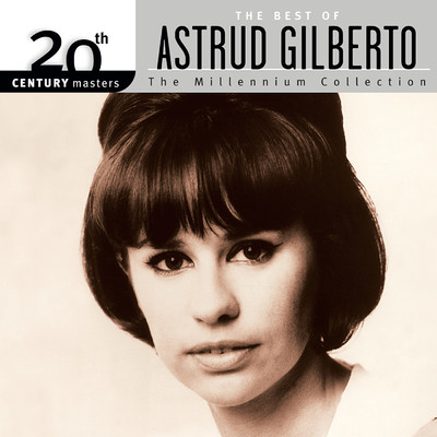 アルバム/20th Century Masters: The Millennium Collection - The Best of Astrud Gilberto/アストラッド・ジルベルト