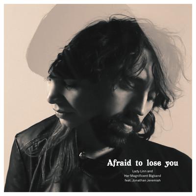 Afraid To Lose You (featuring Jonathan Jeremiah)/Lady Linn & Her Magnificent Bigband