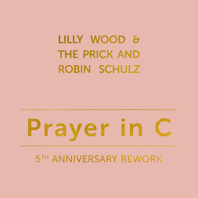 Prayer in C (5th Anniversary Rework)/Lilly Wood & The Prick and Robin Schulz
