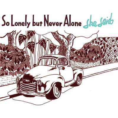 So Lonely but Never Alone/she said