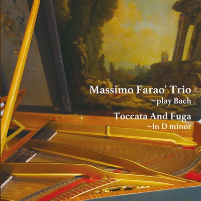 トッカータとフーガ ニ短調 〜プレイ・バッハ/Massimo Farao' Trio