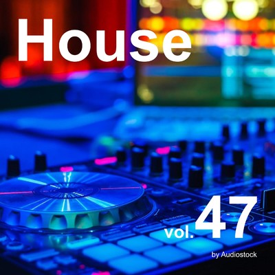 House, Vol. 47 -Instrumental BGM- by Audiostock/Various Artists