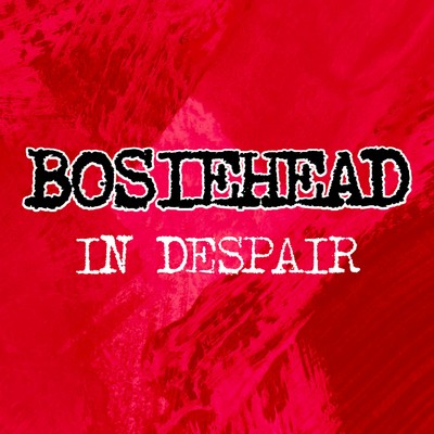 In Despair/Bosiehead