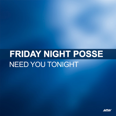Need You Tonight/Friday Night Posse
