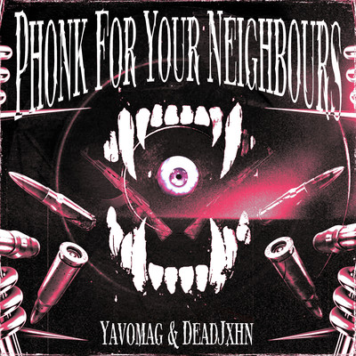 シングル/Phonk For Your Neighbours/Yavomag & DeadJxhn