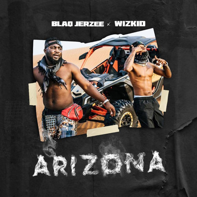 Arizona/Blaq Jerzee and Wizkid