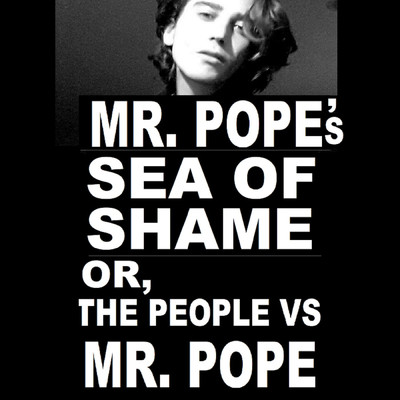 Mr. Pope's Sea of Shame or, the People Vs. Mr. Pope/Mr. Pope