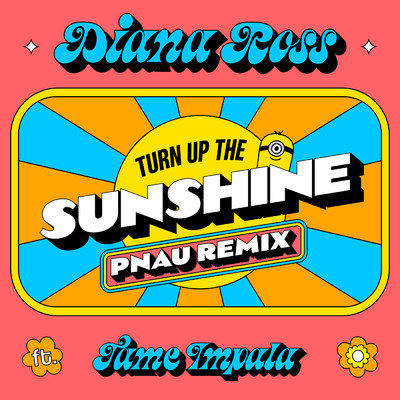 Turn Up The Sunshine (PNAU Remix ／ From 'Minions: The Rise of Gru' Soundtrack)/ダイアナ・ロス／テーム・インパラ