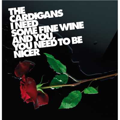 I Need Some Fine Wine And You, You Need To Be Nicer/カーディガンズ