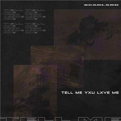 シングル/TELL ME YXU LXVE ME (Explicit)/Scarlxrd