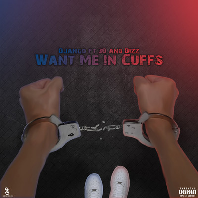 Want Me in Cuffs (feat. 30 & Dizz)/Django