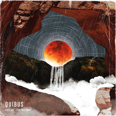 You Are Too Far Away/Quibus