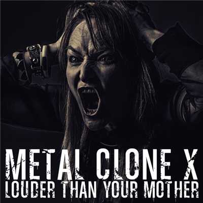 LOUDER THAN YOUR MOTHER/鉄色クローンX