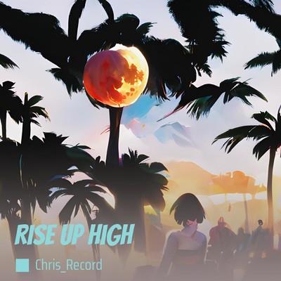 Rise Up High/Chris_record