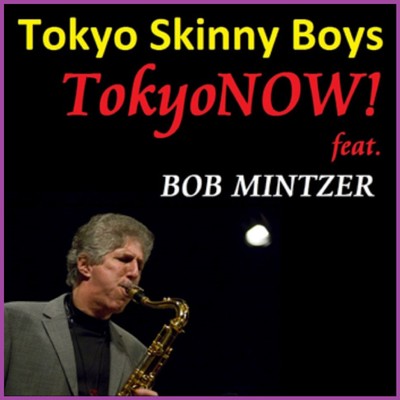 シングル/TokyoNOW！ (feat. Bob Mintzer)/Tokyo Skinny Boys