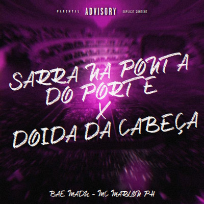 Sarra Na Ponta Do Porte X Doida Da Cabeca/Bae Madu & MC Marlon PH