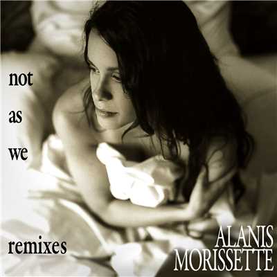 アルバム/Not as We Remix EP (DMD Maxi)/Alanis Morissette