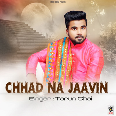 Chhad Na Jaavin/Tarun Ghai