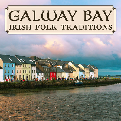 Galway Bay: Irish Folk Traditions/Various Artists