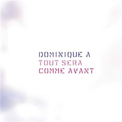 Tout sera comme avant (Edition speciale)/Dominique A