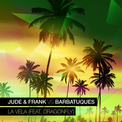 La Vela feat.Dragonfly/Jude & Frank／Barbatuques