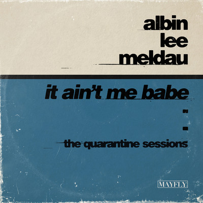 It Ain't Me Babe (The Quarantine Sessions)/Albin Lee Meldau