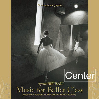 Music for Ballet Class 1 Center/Ayumi HIRUSAKI