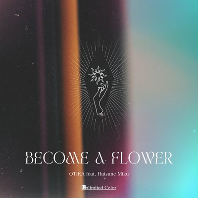 BECOME A FLOWER/OTIKA