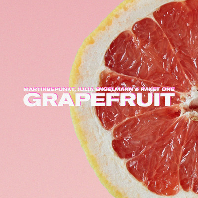 Grapefruit/MartinBepunkt／Julia Engelmann／Raket One