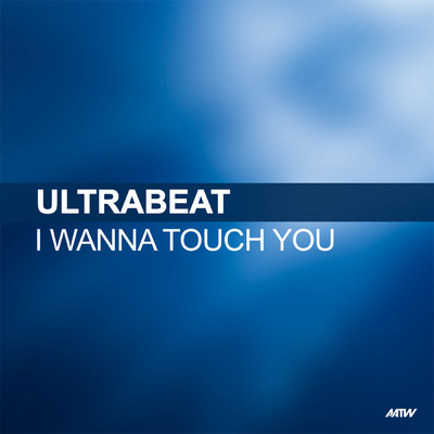シングル/I Wanna Touch You (Micky Modelle Remix)/Ultrabeat