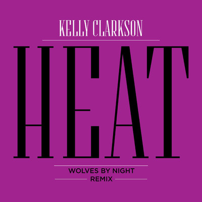 Heat (Wolves By Night Remix)/Kelly Clarkson