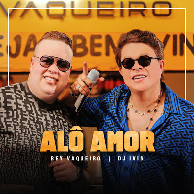 Alo Amor (Ao Vivo)/Rey Vaqueiro & DJ Ivis
