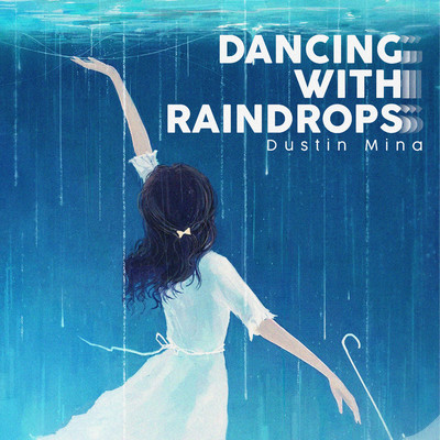 Dancing With Raindrops/Dustin Mina