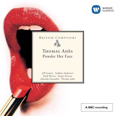 Powder Her Face (an Opera in two acts) Op.14, ACT I, Scene 2: Nineteen thirty-four: Of course she's done well/Thomas Ades／Jill Gomez／Almeida Ensemble／Valdine Anderson／Niall Morris／Roger Bryson