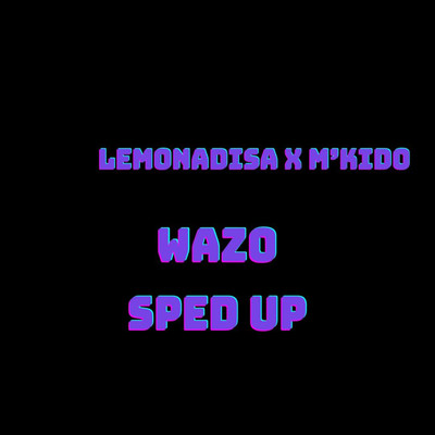 Wazo (Sped Up)/Lemon Adisa and M'kido