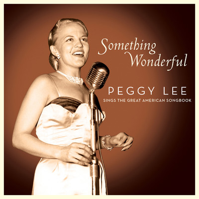 Something Wonderful: Peggy Lee Sings the Great American Songbook/Peggy Lee