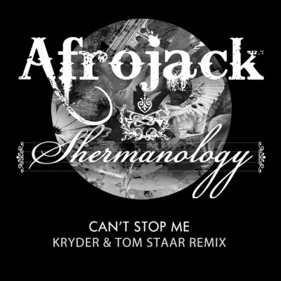 シングル/Can't Stop Me (Kryder & Tom Staar Remix)/Afrojack & Shermanology