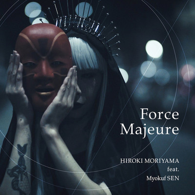 Force Majeure/HIROKI MORIYAMA feat. Myokuf SEN