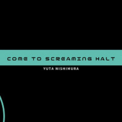 Come to screaming halt/Yuta Nishimura