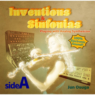 Inventions & Sinfonias Playing with Analog Synthesizer Side A(2022 Remasterd Version)/大須賀淳