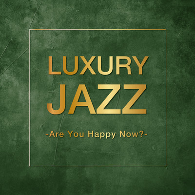 Luxury Jazz -Are You Happy Now？-/Various Artists
