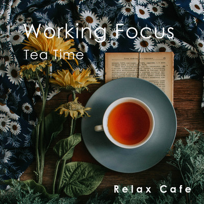 アルバム/Working Focus - Tea Time/Relax Cafe